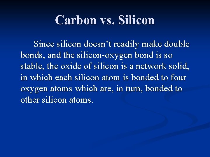 Carbon vs. Silicon Since silicon doesn’t readily make double bonds, and the silicon-oxygen bond