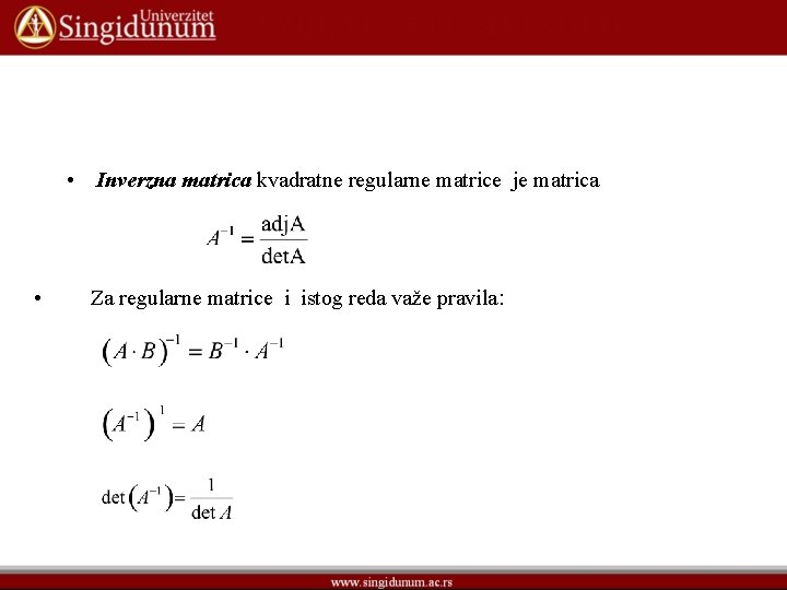  • Inverzna matrica kvadratne regularne matrice je matrica • Za regularne matrice i