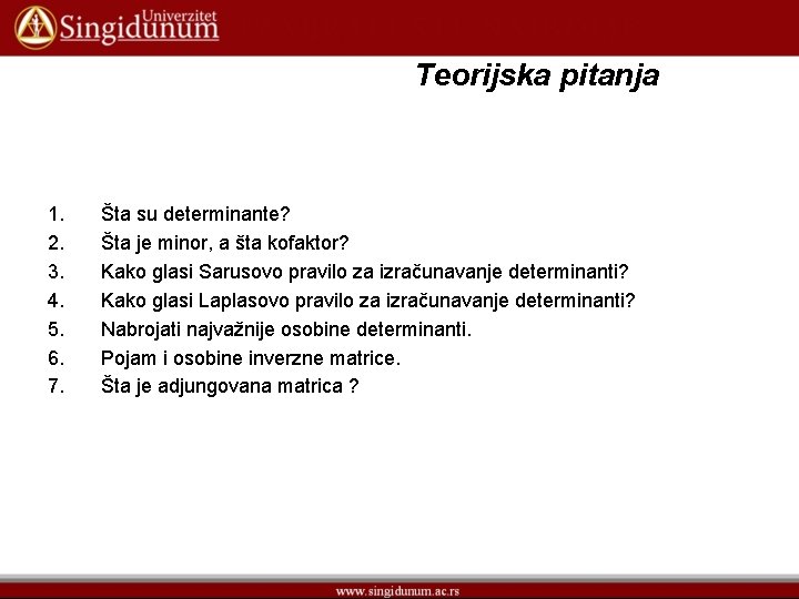 Teorijska pitanja 1. 2. 3. 4. 5. 6. 7. Šta su determinante? Šta je