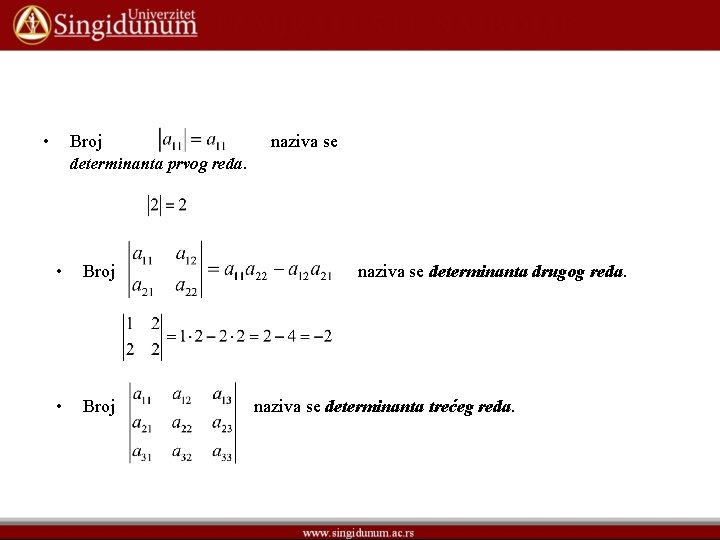  • Broj naziva se determinanta prvog reda. • Broj naziva se determinanta drugog