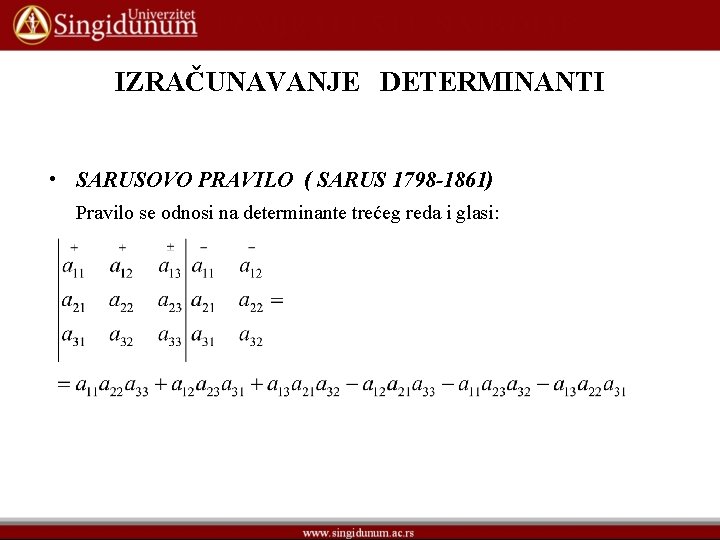 IZRAČUNAVANJE DETERMINANTI • SARUSOVO PRAVILO ( SARUS 1798 -1861) Pravilo se odnosi na determinante