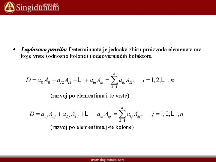  Laplasovo pravilo: Determinanta je jednaka zbiru proizvoda elemenata ma koje vrste (odnosno kolone)