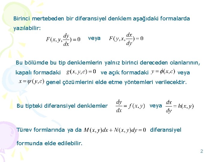 Birinci mertebeden bir diferansiyel denklem aşağıdaki formalarda yazılabilir: veya Bu bölümde bu tip denklemlerin