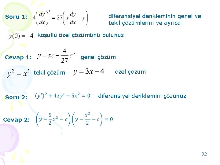 diferansiyel denkleminin genel ve tekil çözümlerini ve ayrıca Soru 1: koşullu özel çözümünü bulunuz.