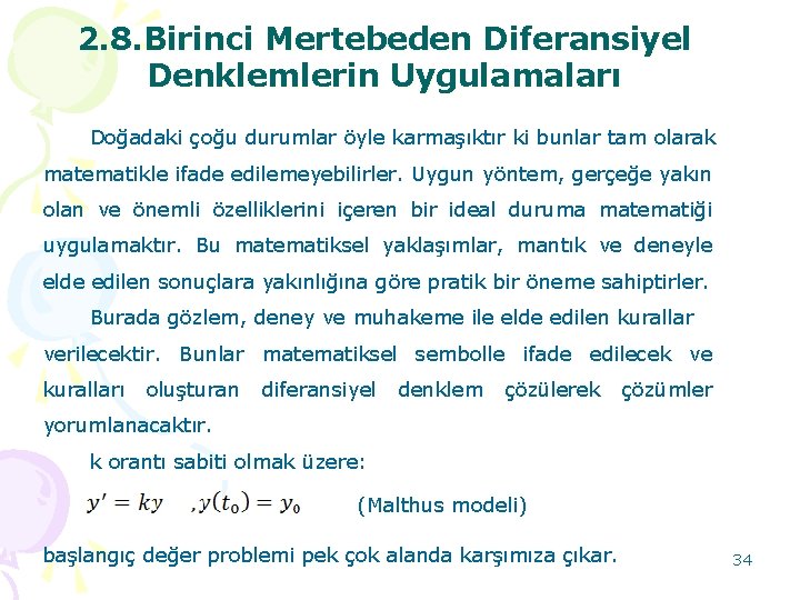 2. 8. Birinci Mertebeden Diferansiyel Denklemlerin Uygulamaları Doğadaki çoğu durumlar öyle karmaşıktır ki bunlar