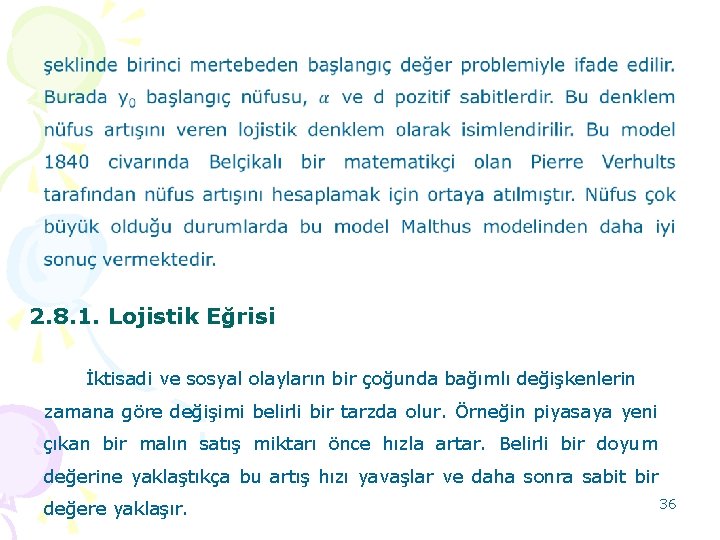  2. 8. 1. Lojistik Eğrisi İktisadi ve sosyal olayların bir çoğunda bağımlı değişkenlerin