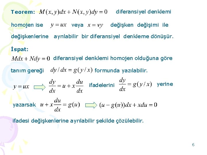diferansiyel denklemi Teorem: homojen ise veya değişken değişimi ile değişkenlerine ayrılabilir bir diferansiyel denkleme