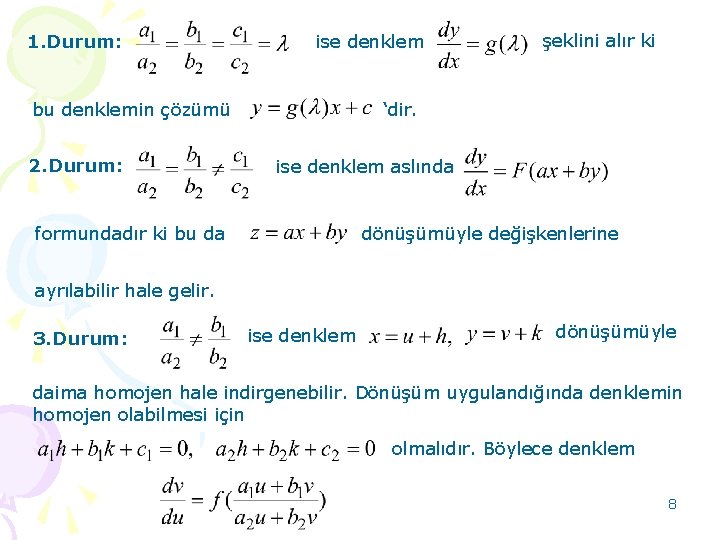 1. Durum: ise denklem şeklini alır ki bu denklemin çözümü ‘dir. 2. Durum: formundadır