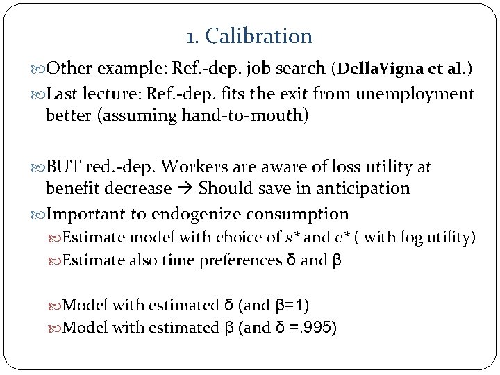 1. Calibration Other example: Ref. -dep. job search (Della. Vigna et al. ) Last