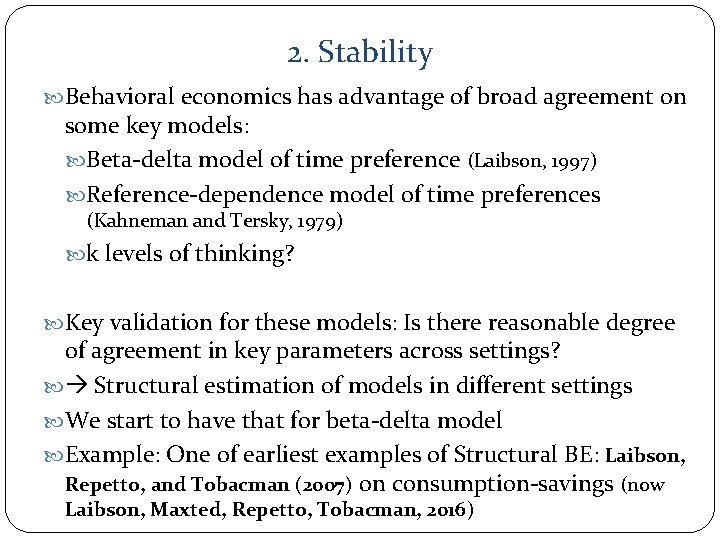 2. Stability Behavioral economics has advantage of broad agreement on some key models: Beta-delta