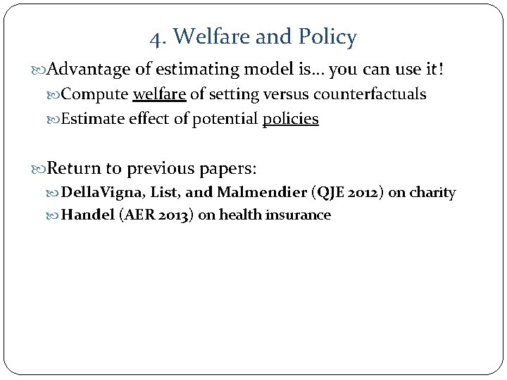 4. Welfare and Policy Advantage of estimating model is… you can use it! Compute