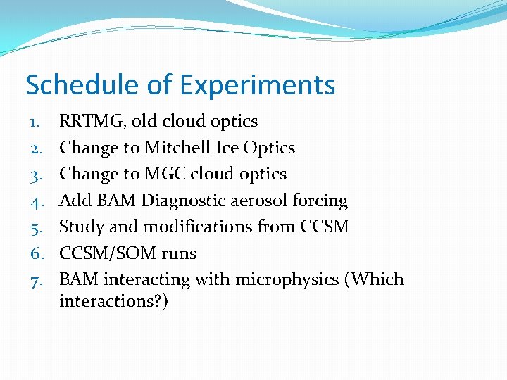 Schedule of Experiments 1. 2. 3. 4. 5. 6. 7. RRTMG, old cloud optics
