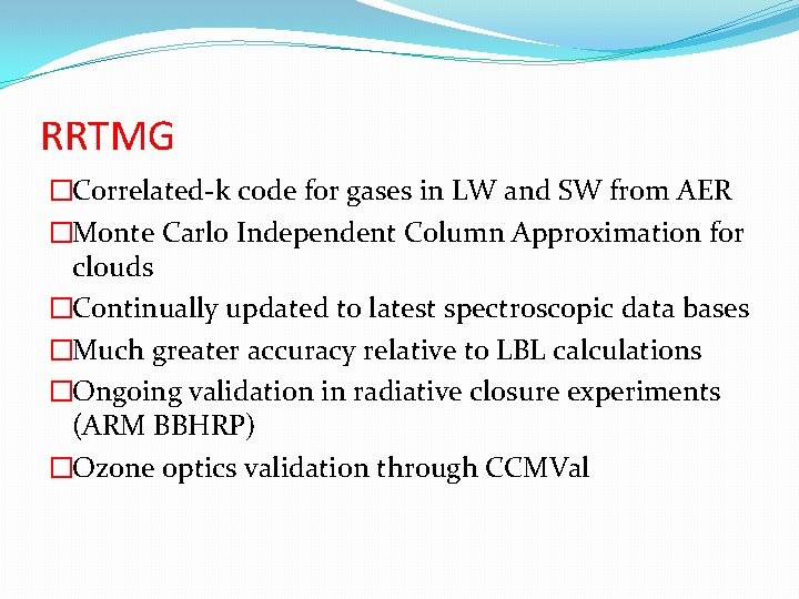 RRTMG �Correlated-k code for gases in LW and SW from AER �Monte Carlo Independent
