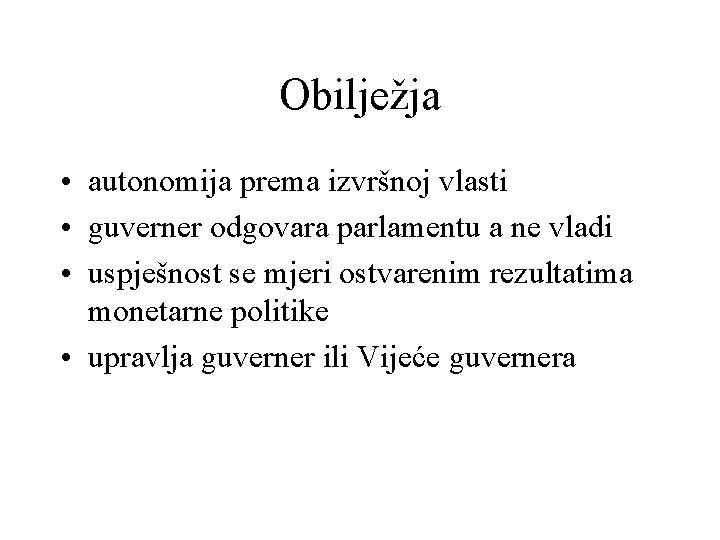 Obilježja • autonomija prema izvršnoj vlasti • guverner odgovara parlamentu a ne vladi •