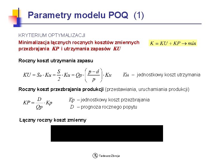 Parametry modelu POQ (1) KRYTERIUM OPTYMALIZACJI Minimalizacja łącznych rocznych kosztów zmiennych przezbrajania KP i