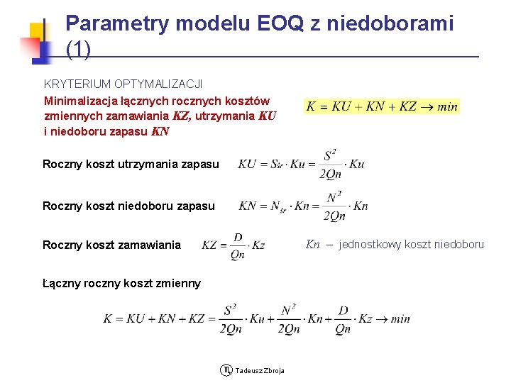 Parametry modelu EOQ z niedoborami (1) KRYTERIUM OPTYMALIZACJI Minimalizacja łącznych rocznych kosztów zmiennych zamawiania