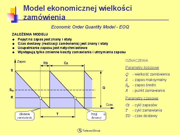 Model ekonomicznej wielkości zamówienia Economic Order Quantity Model - EOQ ZAŁOŻENIA MODELU u Popyt