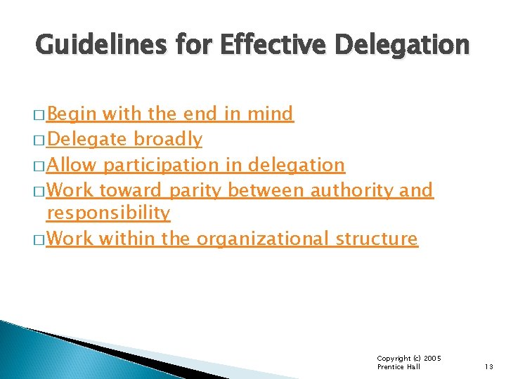 Guidelines for Effective Delegation � Begin with the end in mind � Delegate broadly