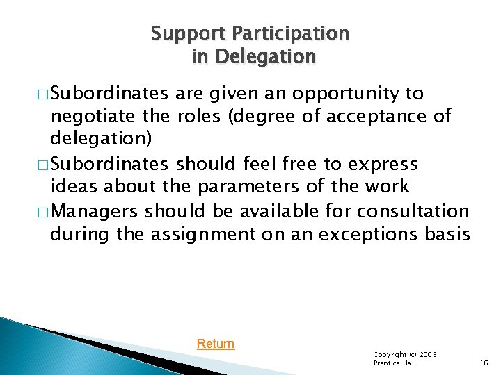 Support Participation in Delegation � Subordinates are given an opportunity to negotiate the roles Support Participation in Delegation � Subordinates are given an opportunity to negotiate the roles