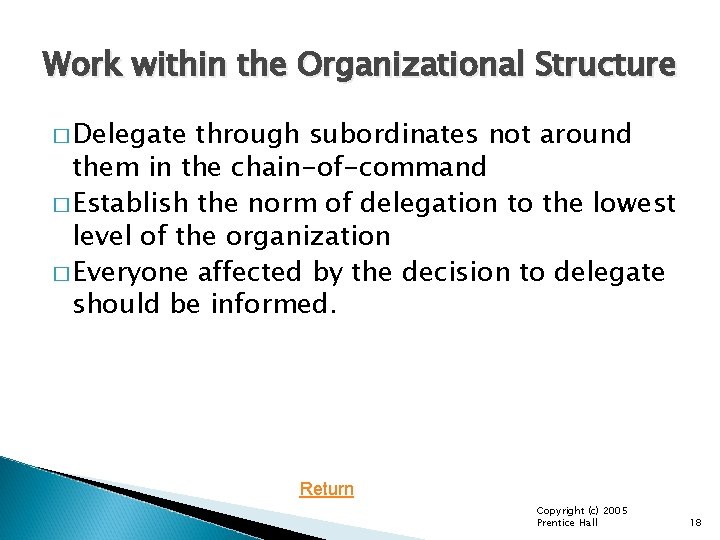Work within the Organizational Structure � Delegate through subordinates not around them in the