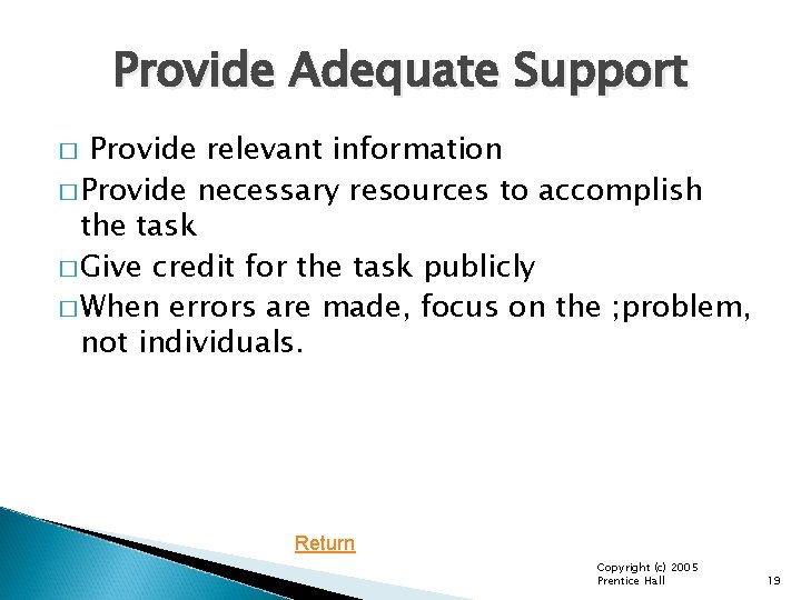 Provide Adequate Support Provide relevant information � Provide necessary resources to accomplish the task