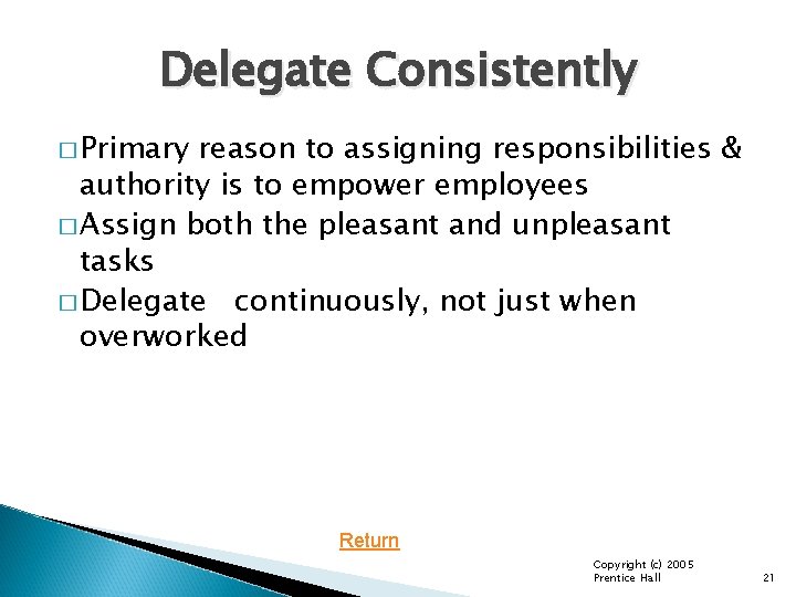 Delegate Consistently � Primary reason to assigning responsibilities & authority is to empower employees Delegate Consistently � Primary reason to assigning responsibilities & authority is to empower employees