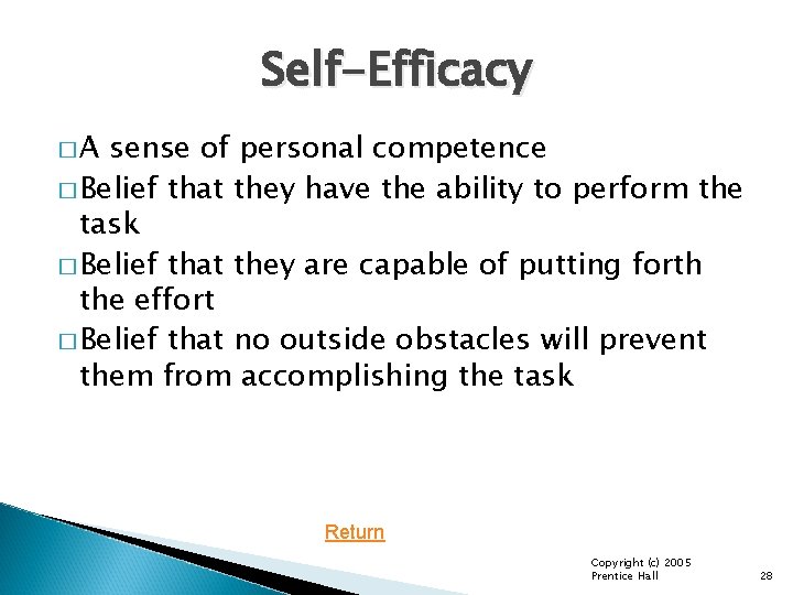 Self-Efficacy �A sense of personal competence � Belief that they have the ability to