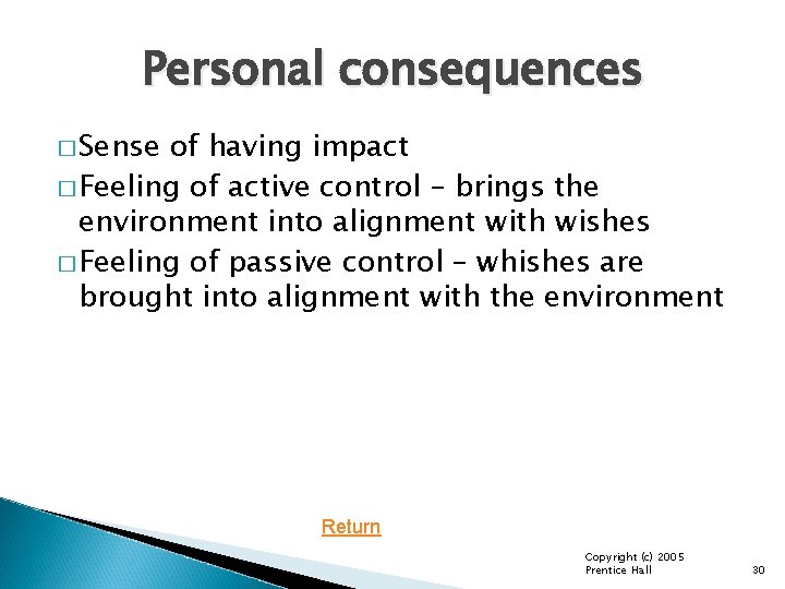 Personal consequences � Sense of having impact � Feeling of active control – brings