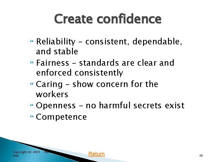 Create confidence Reliability – consistent, dependable, and stable Fairness – standards are clear and