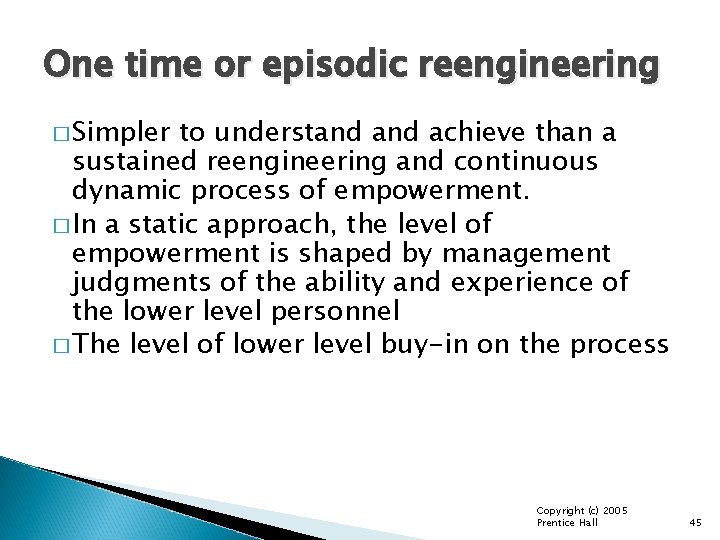 One time or episodic reengineering � Simpler to understand achieve than a sustained reengineering