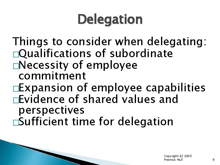 Delegation Things to consider when delegating: �Qualifications of subordinate �Necessity of employee commitment �Expansion Delegation Things to consider when delegating: �Qualifications of subordinate �Necessity of employee commitment �Expansion
