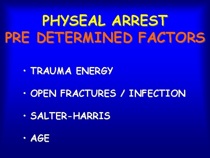PHYSEAL ARREST PRE DETERMINED FACTORS • TRAUMA ENERGY • OPEN FRACTURES / INFECTION •