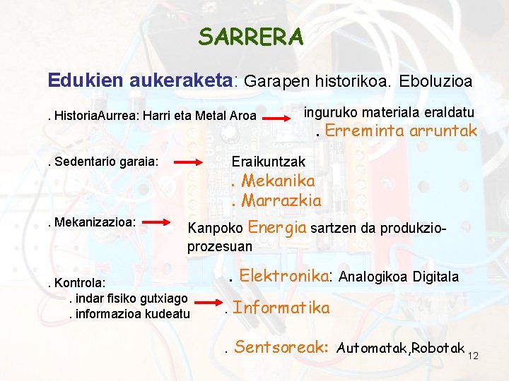 SARRERA Edukien aukeraketa: Garapen historikoa. Eboluzioa. Historia. Aurrea: Harri eta Metal Aroa . Erreminta