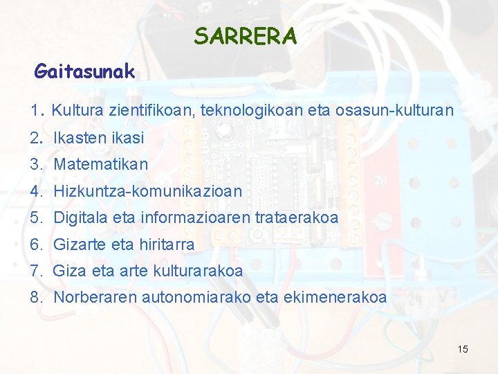 SARRERA Gaitasunak 1. Kultura zientifikoan, teknologikoan eta osasun-kulturan 2. Ikasten ikasi 3. Matematikan 4.