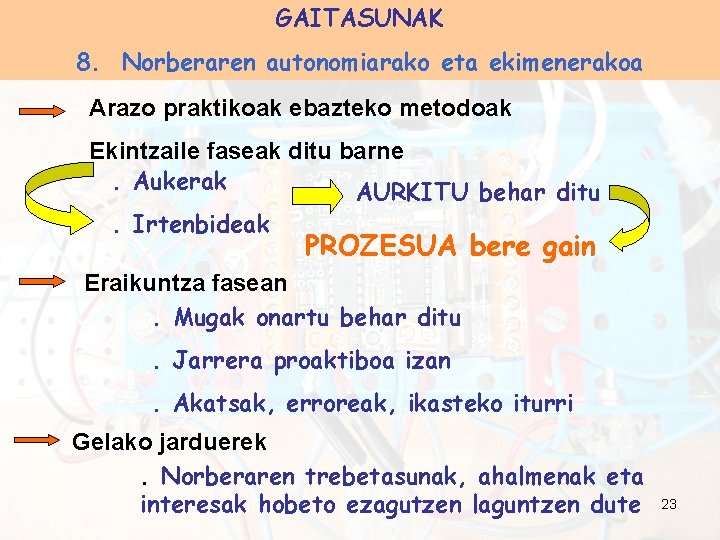 GAITASUNAK 8. Norberaren autonomiarako eta ekimenerakoa Arazo praktikoak ebazteko metodoak Ekintzaile faseak ditu barne.