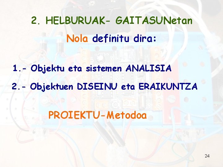 2. HELBURUAK- GAITASUNetan Nola definitu dira: 1. - Objektu eta sistemen ANALISIA 2. -