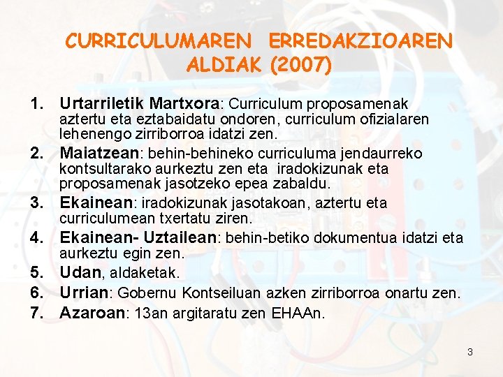 CURRICULUMAREN ERREDAKZIOAREN ALDIAK (2007) 1. Urtarriletik Martxora: Curriculum proposamenak 2. 3. 4. 5. 6.