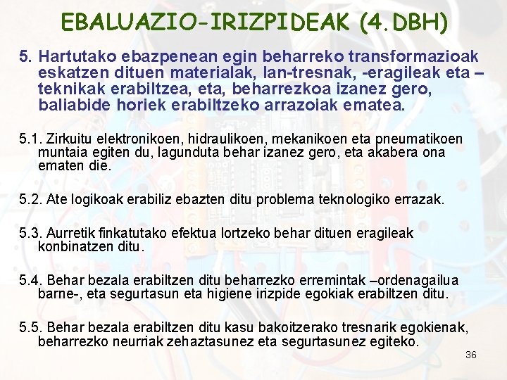 EBALUAZIO-IRIZPIDEAK (4. DBH) 5. Hartutako ebazpenean egin beharreko transformazioak eskatzen dituen materialak, lan-tresnak, -eragileak