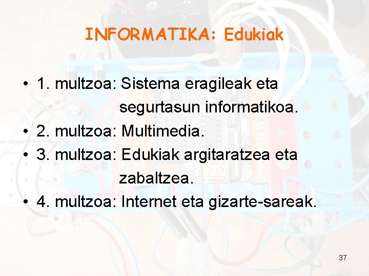 INFORMATIKA: Edukiak • 1. multzoa: Sistema eragileak eta segurtasun informatikoa. • 2. multzoa: Multimedia.