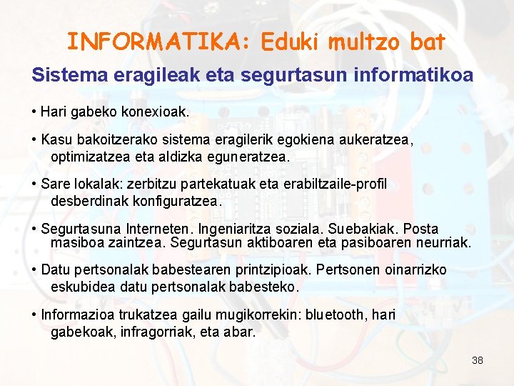 INFORMATIKA: Eduki multzo bat Sistema eragileak eta segurtasun informatikoa • Hari gabeko konexioak. •