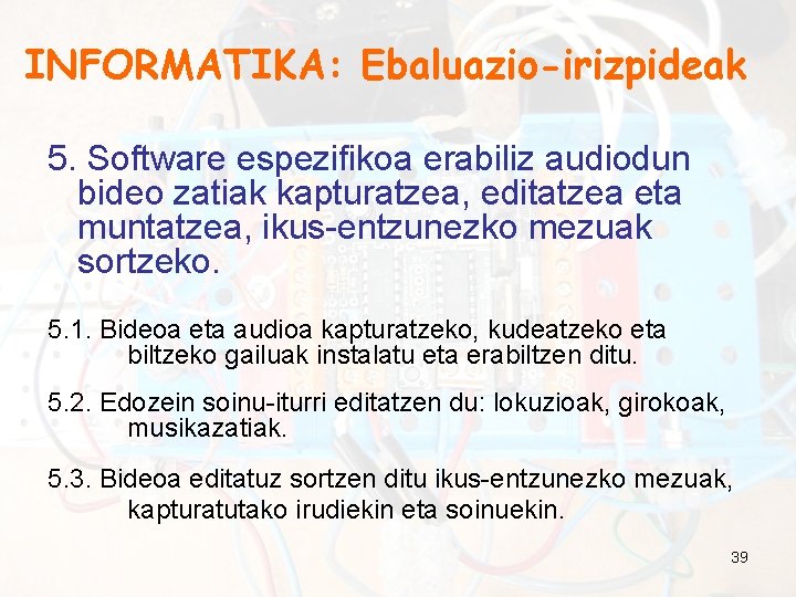 INFORMATIKA: Ebaluazio-irizpideak 5. Software espezifikoa erabiliz audiodun bideo zatiak kapturatzea, editatzea eta muntatzea, ikus-entzunezko