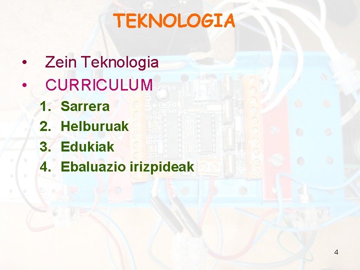 TEKNOLOGIA • • Zein Teknologia CURRICULUM 1. 2. 3. 4. Sarrera Helburuak Edukiak Ebaluazio