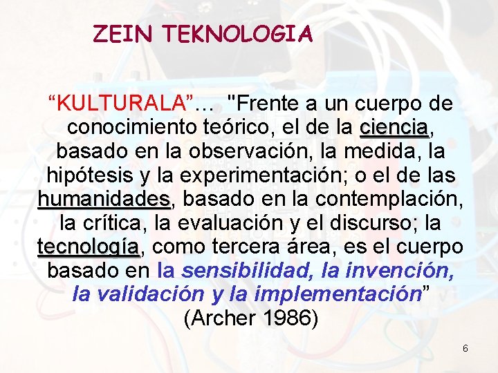 ZEIN TEKNOLOGIA “KULTURALA”… "Frente a un cuerpo de conocimiento teórico, el de la ciencia,