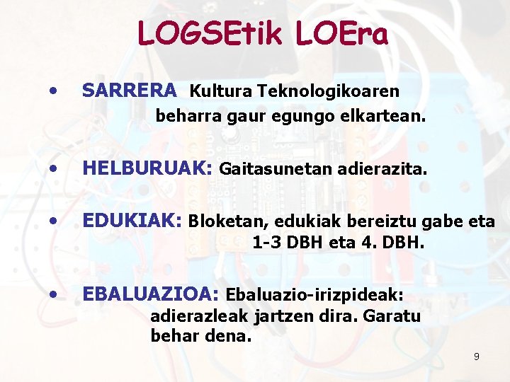 LOGSEtik LOEra • SARRERA Kultura Teknologikoaren beharra gaur egungo elkartean. • HELBURUAK: Gaitasunetan adierazita.