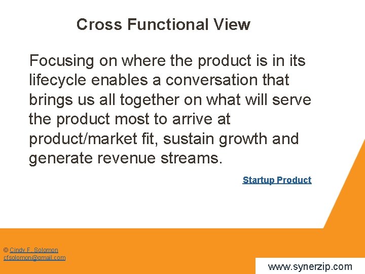 Cross Functional View Focusing on where the product is in its lifecycle enables a