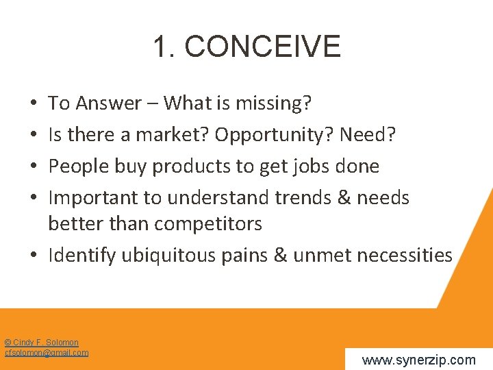 1. CONCEIVE To Answer – What is missing? Is there a market? Opportunity? Need?