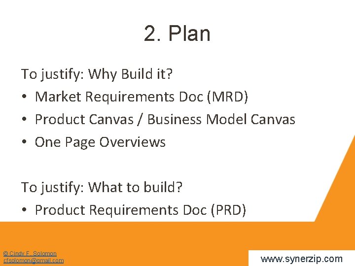2. Plan To justify: Why Build it? • Market Requirements Doc (MRD) • Product