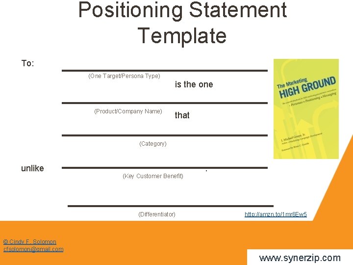 Positioning Statement Template To: (One Target/Persona Type) is the one (Product/Company Name) that (Category)