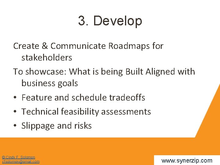 3. Develop Create & Communicate Roadmaps for stakeholders To showcase: What is being Built