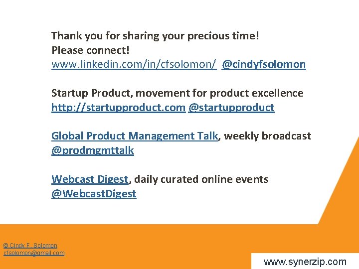 Thank you for sharing your precious time! Please connect! www. linkedin. com/in/cfsolomon/ @cindyfsolomon Startup